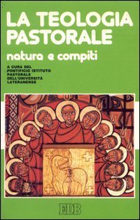 La teologia pastorale, natura e compiti