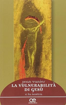 La vulnerabilità di Gesù e la nostra