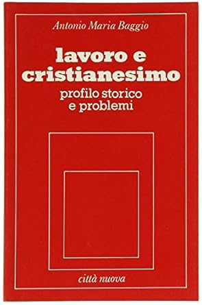 Lavoro e cristianesimo. Profilo storico e problemi
