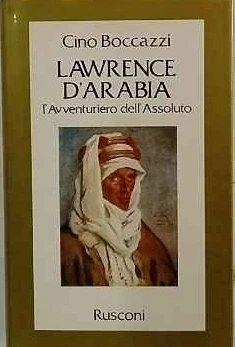 Lawrence d'Arabia. L'Avventuriero dell'Assoluto
