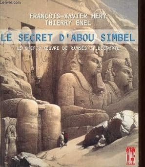 Le secret d'Abou Simbel. Le chef-d'oeuvre de Ramses II decrypte