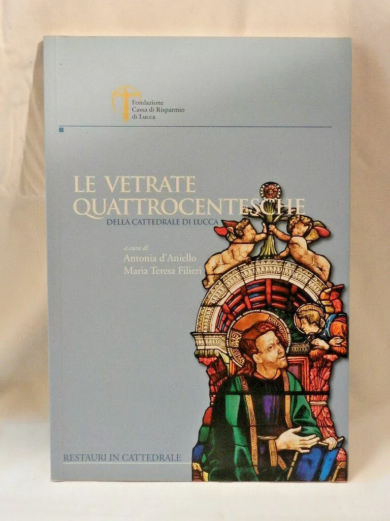 Le vetrate Quattrocentesche della Cattedrale di Lucca. Restauri in Cattedrale