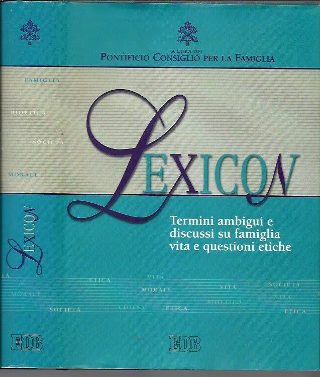 Lexicon. Termini ambigui e discussi su famiglia, vita e questioni …