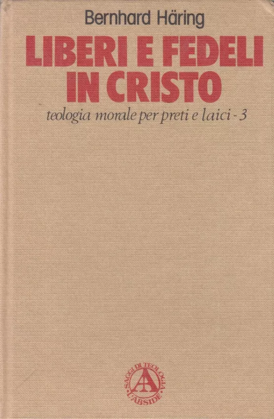 Liberi e fedeli in Cristo. Teologia morale per preti e …