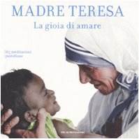 Madre Teresa, la gioia di amare. 365 meditazioni quotidiane