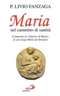 Maria nel cammino di santità. Commento al "Segreto di Maria" …