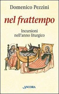 Nel Frattempo. Incursioni nell'Anno Liturgico: Avvento - Natale - Tempo …
