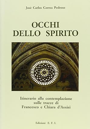 Occhi dello Spirito: itinerario alla contemplazione sulle tracce di Francesco …