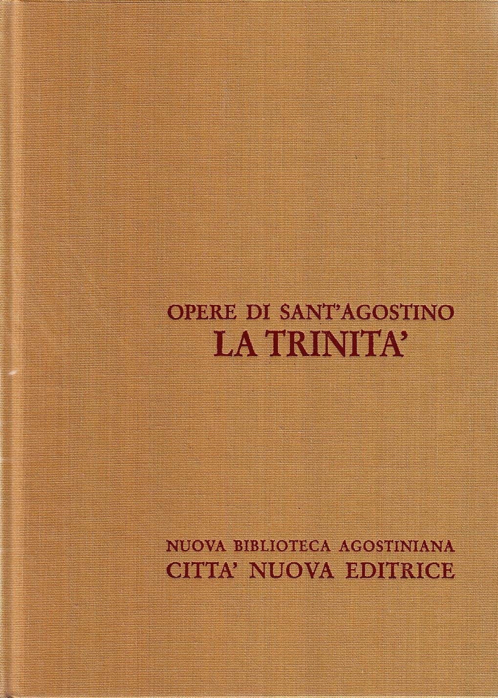 Opere di Sant'Agostino. La Trinità. Traduzione G. Beschin. Introduzione di …