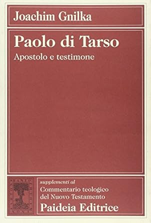 Paolo di Tarso. Apostolo e testimone. Supplementi al Commentario teologico …