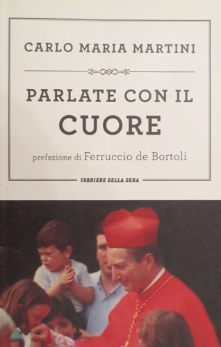 Parlate con il cuore. Prefazione di Ferruccio de Bortoli