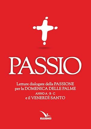 Passio: Letture dialogate della Passione per la Domenica delle Palme. …