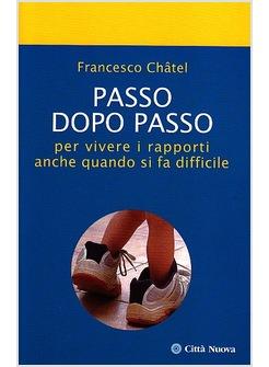 Passo dopo passo. Per vivere i rapporti anche quando si …