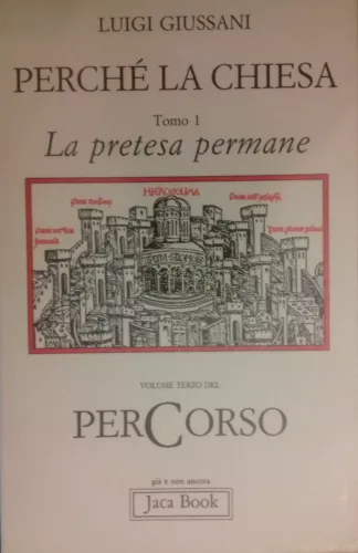 Perché la Chiesa, tomo 1. La pretesa permane. Volume terzo …