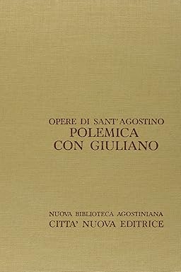 Polemica con Giuliano vol. I: Le nozze e la concupiscenza, …