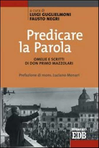Predicare la Parola. Omelie e scritti di don Primo Mazzolari.