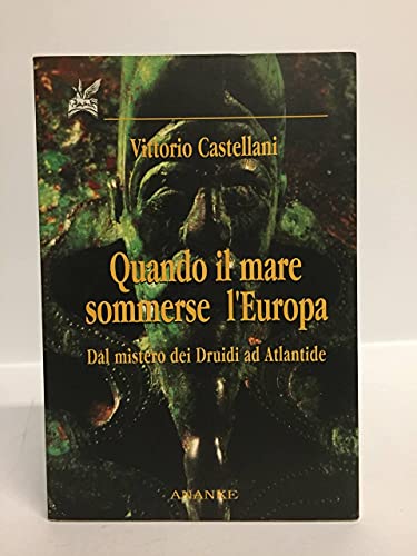 Quando il mare sommerse l'Europa. Dal mistero dei Druidi ad …