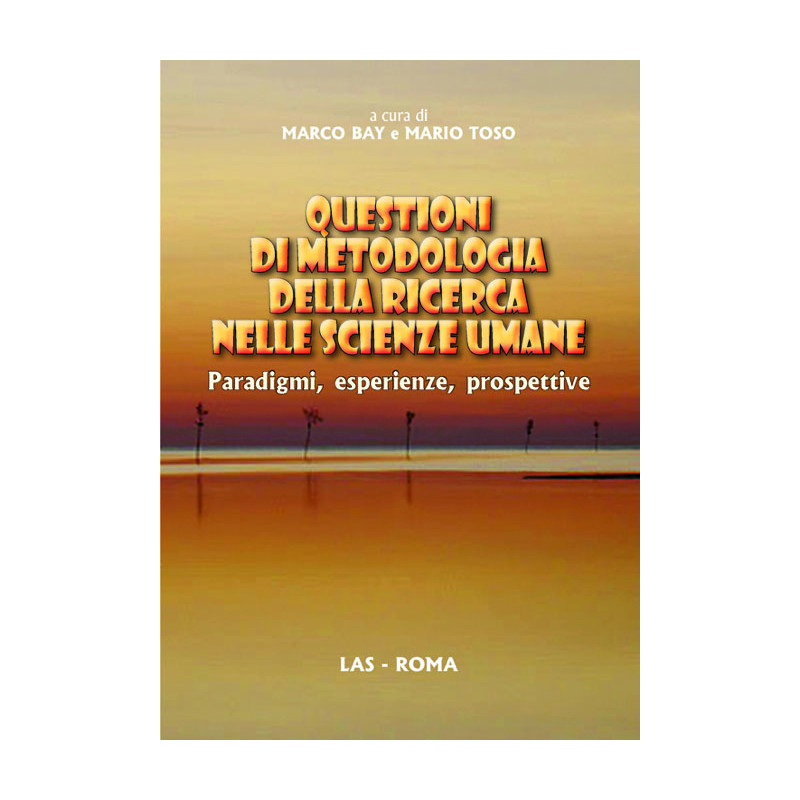 Questioni di metodologia della ricerca nelle scienze umane. Paradigmi, esperienze, …