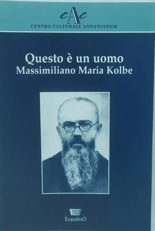 Questo è un uomo. Massimiliano Maria Kolbe