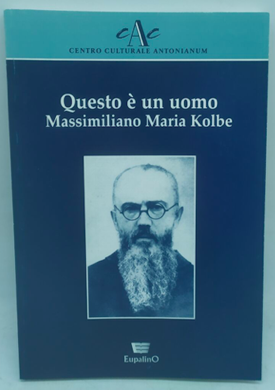 Questo è un uomo. Massimiliano Maria Kolbe