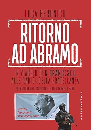Ritorno ad Abramo. In viaggio con Francesco alle radici della …