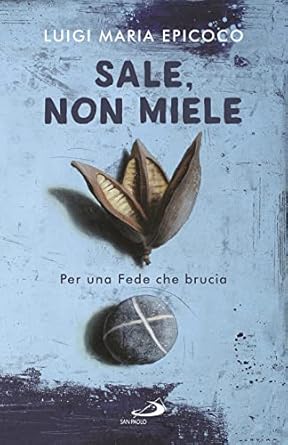 Sale, non miele. Per una fede che brucia