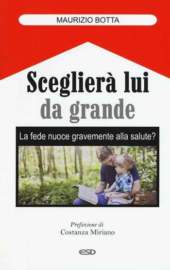 Sceglierà lui da grande. Le fede nuoce gravemente alla salute?