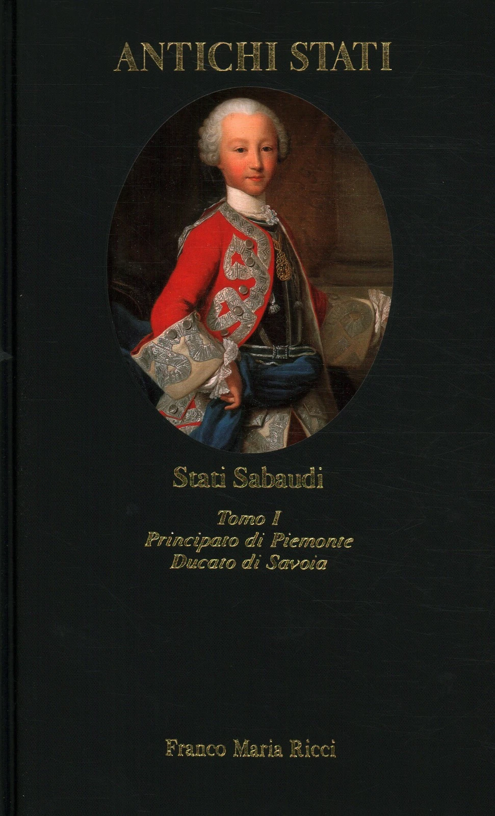 Stati Sabaudi, tomo I. Principato di Piemonte, Ducato di Savoia …