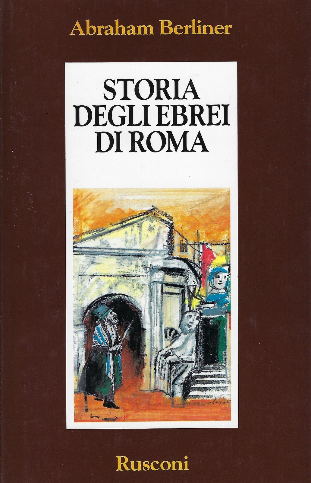 Storia degli ebrei di Roma. Dall'antichità allo smantellamento del ghetto