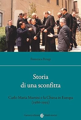 Storia di una sconfitta. Carlo Maria Martini e la Chiesa …