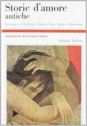 Storie d'amore antiche. Leucippe e Clitofonte, Dafni e Cloe, Anzia …