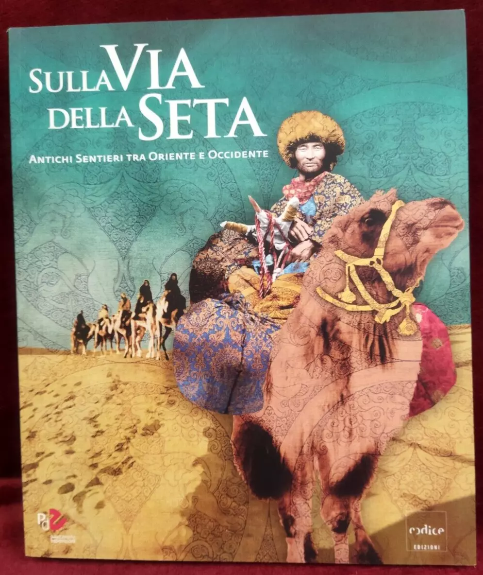 Sulla Via della Seta. Antichi sentieri tra Oriente ed Occidente
