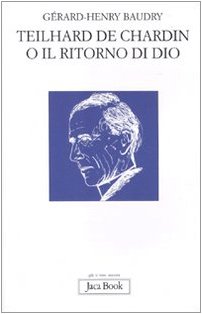 Teilhard de Chardin o il ritorno di Dio.