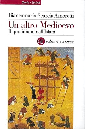 Un altro Medioevo. Il quotidiano nell'islam dal VII al XIII …