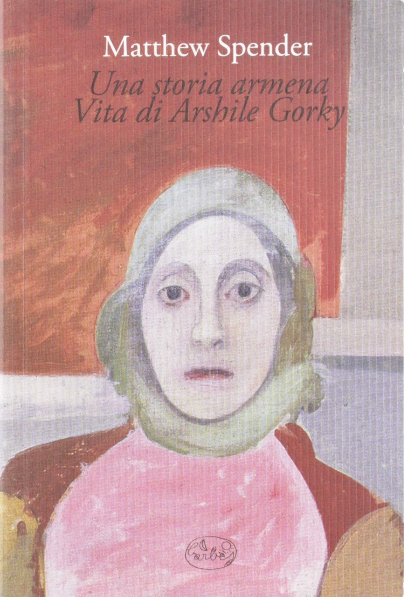 Una storia armena. Vita di Arshile Gorky.