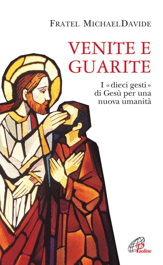 Venite e guarite. I "dieci gesti" di Gesù per una …