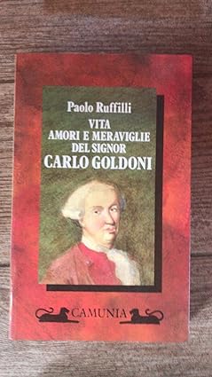 Vita, amori e meraviglie del signor Carlo Goldoni.