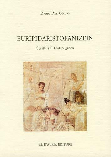 EURIPIDARISTOFANIZEIN. Scritti sul teatro greco. Napoli D'Auria, 2005.