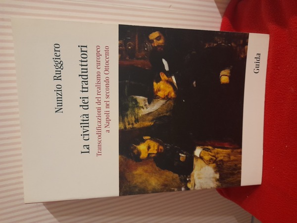 LA CIVILTA DEI TRADUTTORI. Transcodificazioni del realismo europeo a Napoli …
