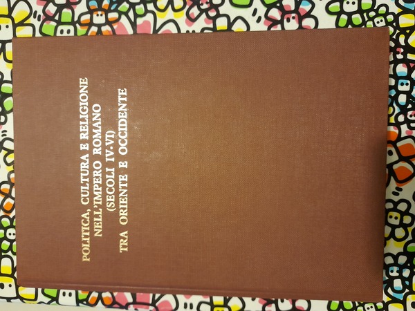 POLITICA, CULTURA E RELIGIONE NELL'IMPERO ROMANO SECOLI IV - VI …