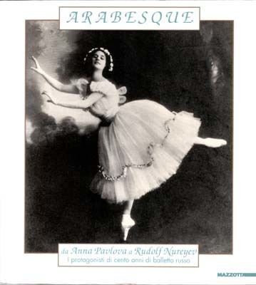 Arabesque Da Anna Pavlova a Rudolf Nureyev. I protagonisti di …