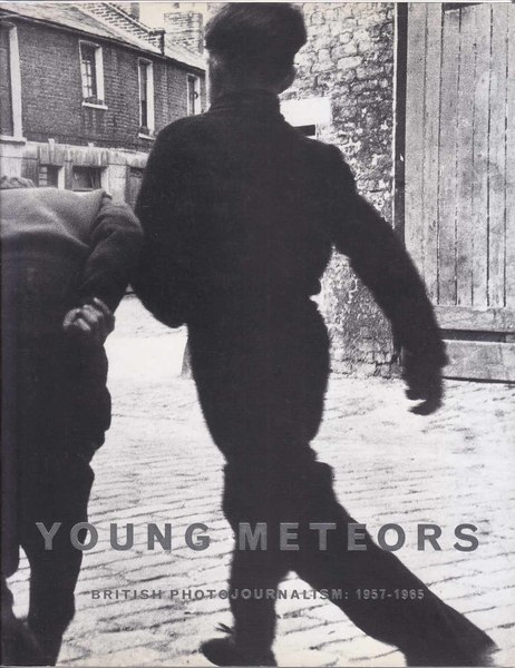 Young Meteors British Photojournalism: 1957-1965