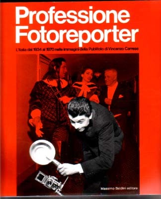 Professione Fotoreporter. L'Italia dal 1934 al 1970 nelle immagini della …