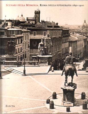 Scenari della memoria. Roma nella fotografia 1850 - 1900