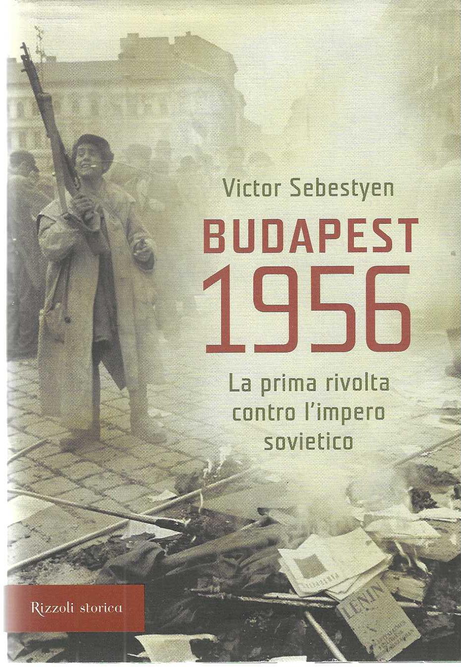 "Budapest 1956" "La prima rivolta contro l'impero sovietico"