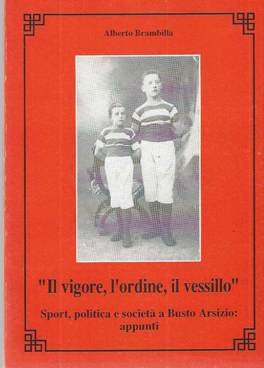 "Il vigore, l'ordine, il vessillo" "Sport, politica e società a …