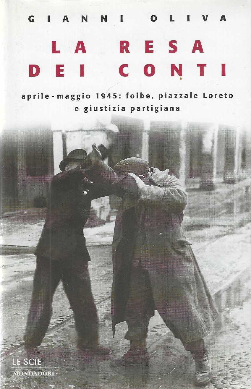 "La resa dei conti" "aprile-maggio 1945: foibe, piazzale Loreto e …