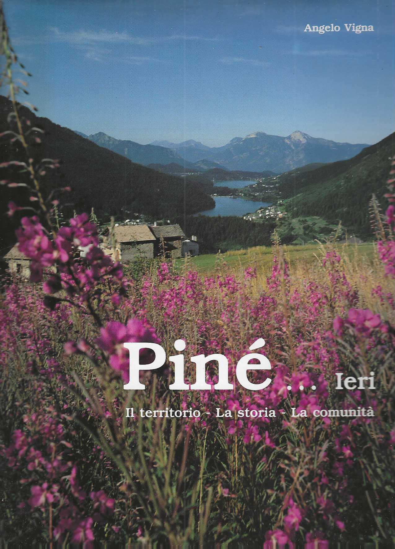 "Pinè...Ieri" "Il territorio - La storia - La comunità"