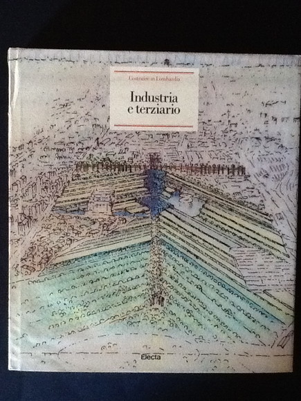 INDUSTRIA E TERZIARIO. COSTRUIRE IN LOMBARDIA 1880-1980