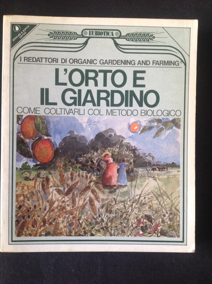 L'ORTO E IL GIARDINO COME COLTIVARLI COL METODO BIOLOGICO